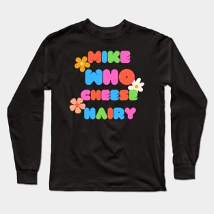 Mike who cheese hairy Long Sleeve T-Shirt